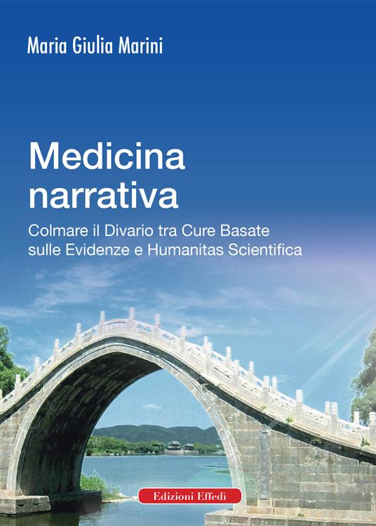 Medicina narrativa. Colmare il divario tra cure basate sulle evidenze e humanitas scientifica - Maria Giulia Marini - copertina