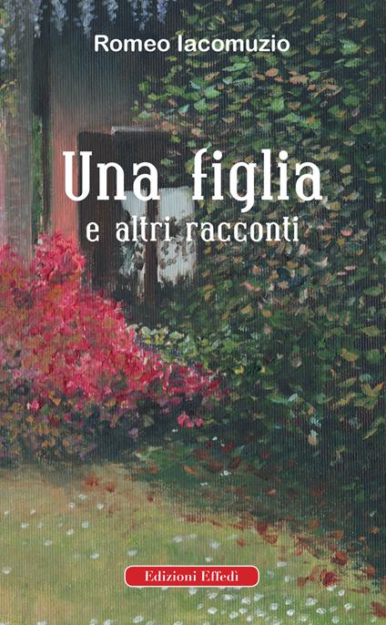 Una figlia e altri racconti - Romeo Iacomuzio - copertina