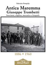 Antica Maremma, Giuseppe Trombetti. Bracciante, stagnino, meccanico e fotografo