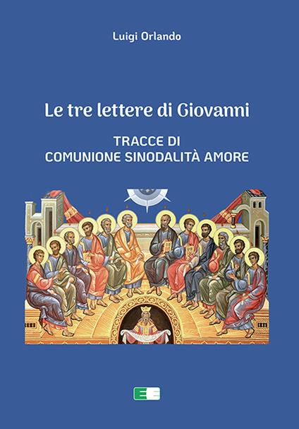 Le tre lettere di Giovanni. Tracce di Comunione Sinodalità Amore - Luigi Orlando - copertina