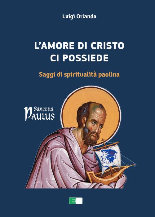 L'amore di Cristo ci possiede. Saggi di spiritualità paolina - Luigi Orlando - copertina