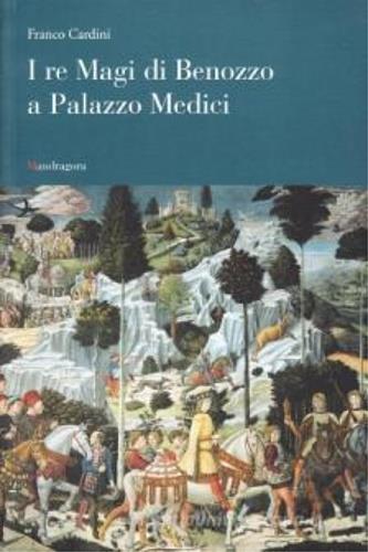 I Re Magi di Benozzo a palazzo Medici - Franco Cardini - copertina