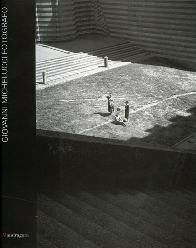 Giovanni Michelucci fotografo. Catalogo della mostra (Fiesole, 4-27 maggio 2001) - Giovanni Fanelli - copertina