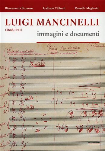 Luigi Mancinelli (1848-1921). Immagini e documenti - Biancamaria Brumana,Galliano Ciliberti,Rossella Magherini - copertina