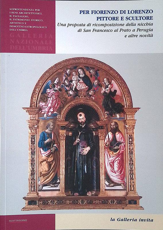Per Fiorenzo Di Lorenzo pittore e scultore. Una proposta di ricomposizione della nicchia di San Francesco al Prato a Perugia e altre novità