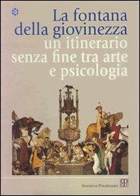 La fontana della giovinezza. Un itinerario senza fine tra arte e psicologia - copertina