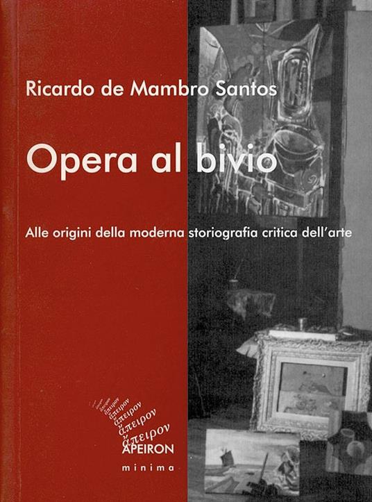 Opera al bivio. Alle origini della moderna storiografia critica dell'arte - Ricardo De Mambro Santos - copertina