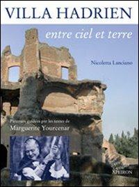 Villa Adriana entre ciel et terre. Parcours en compagnie de Marguerite Yourcenar - Nicoletta Lanciano - copertina