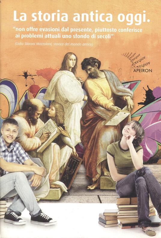 La storia antica oggi. Ipazia d'Alessandria, Aspasia di Mileto, Assiotea di Fliunte, Galla Placidia, Adriano, Marco Aurelio - Massimiliano Ciaffi,M. Pia Mazziotti - copertina