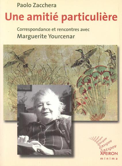 Une amitié particulière. Correspondance et rencontres avec Marguerite Yourcenar - Paolo Zacchera,Marguerite Yourcenar - copertina