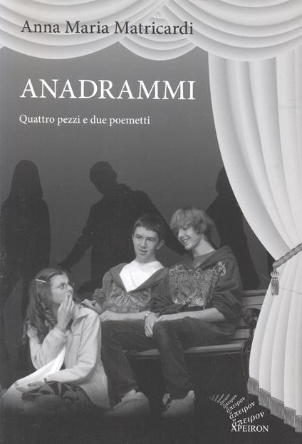 Anadrammi. Quattro pezzi e due poemetti - Anna Maria Matricardi - copertina