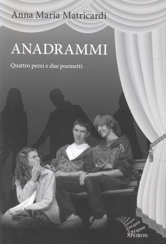 Anadrammi. Quattro pezzi e due poemetti - Anna Maria Matricardi - copertina
