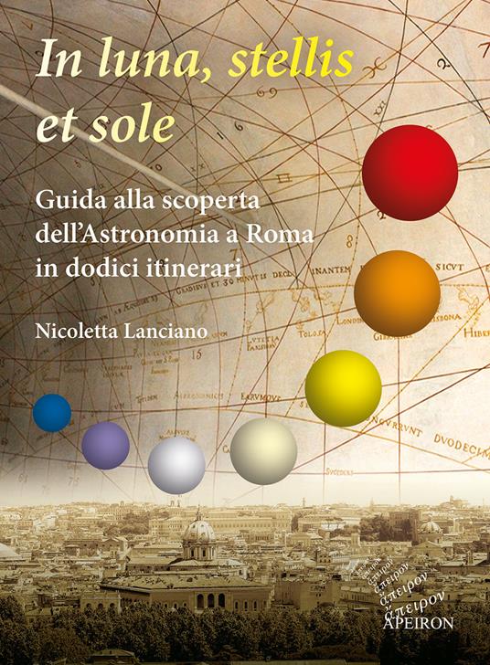 In sole, luna, et stellis. Guida alla scoperta dell'astronomia a Roma in dodici itinerari - Nicoletta Lanciano - copertina
