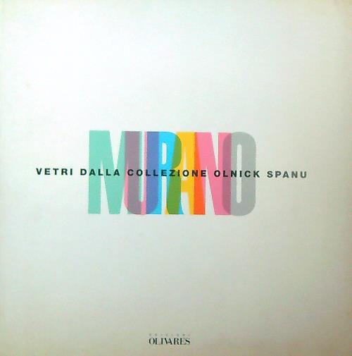 Murano. Vetri dalla collezione Olnick Spanu