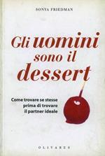 Gli uomini sono il dessert. Come trovare se stesse prima di trovare il partner ideale