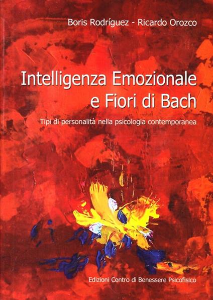 Intelligenza emozionale e fiori di Bach. Tipi di personalità nella psicologia contemporanea - Boris C. Rodríguez Martín,Ricardo Orozco - copertina
