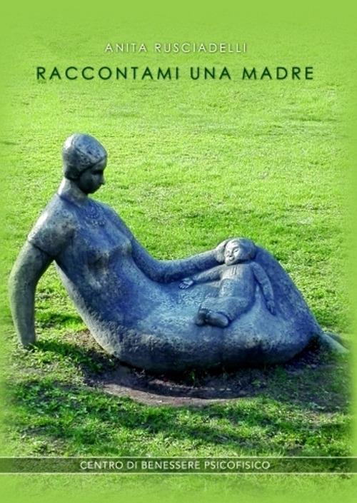 Raccontami una madre - Anita Rusciadelli - copertina