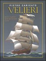 Velieri. Storia illustrata della navigazione a vela