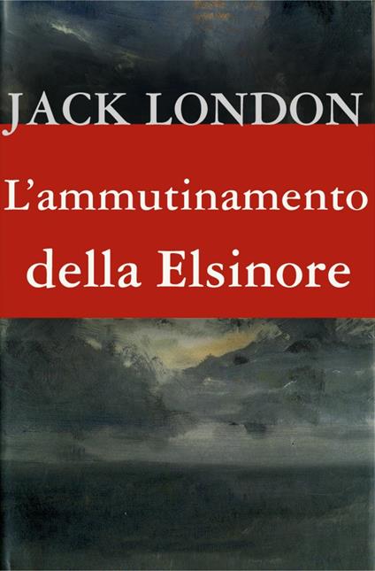 L' ammutinamento della Elsinore - Jack London - ebook