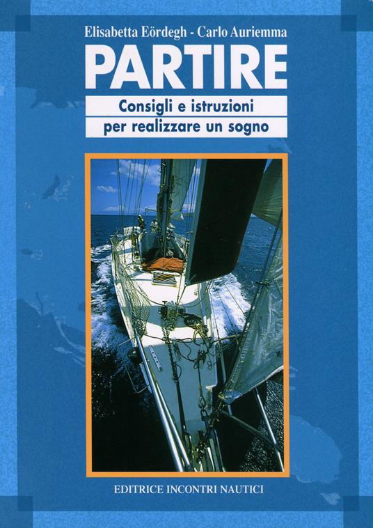 Partire. Consigli e istruzioni per realizzare un sogno - Carlo Auriemma,Elisabetta Eördegh - ebook