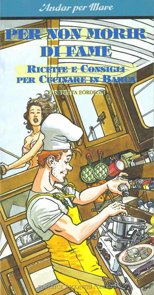 Per non morir di fame. Ricette e consigli per cucinare in barca - Elisabetta Eördegh,A. Denis - ebook