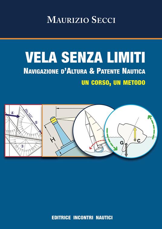 Vela senza limiti. Navigazione d'altura & patente nautica. Un corso, un metodo. Ediz. illustrata - Maurizio Secci - copertina