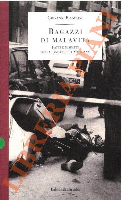Ragazzi di malavita. Fatti e misfatti della banda della Magliana