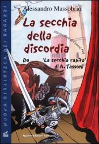 La secchia della discordia. Da «La secchia rapita» di A. Tassoni - Alessandro Massobrio - copertina