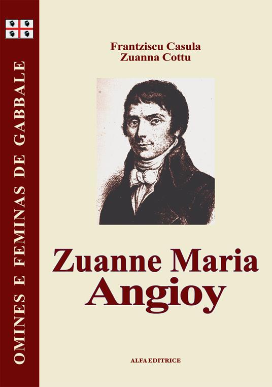 Zuanne Maria Angioy. Testo sardo - Francesco Casula,Giovanna Cottu - copertina