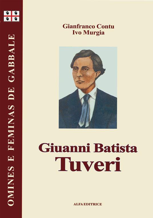 Giuanni Battista Tuveri. Testo sardo - Gianfranco Contu,Ivo Murgia - copertina