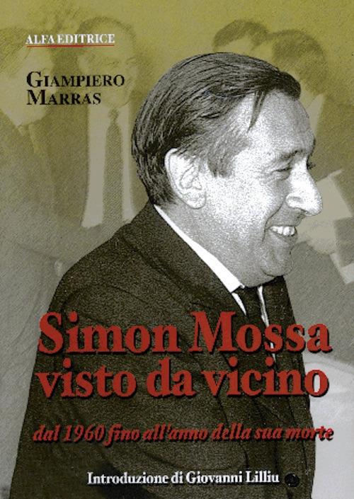 Simon Mossa visto da vicino. Dal 1960 fino all'anno della sua morte - Giampiero Marras - copertina