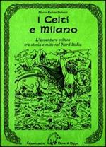 I celti e Milano. L'avventura celtica tra storia e mito nel Nord Italia