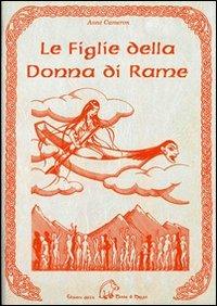Le figlie della donna di rame. Testimonianze indiane di un'antica tradizione femminile - Anne Cameron - copertina