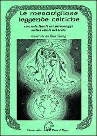 Le meravigliose leggende celtiche. Con note finali sui personaggi mitici citati nel testo - Ella Young - copertina
