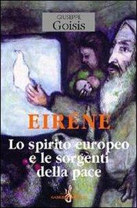 Eiréne. Lo spirito europeo e le sorgenti della pace - Giuseppe Goisis - copertina