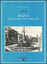 Acqua. Acqua e salute, salute dell'acqua - Ennio Lazzarini - copertina