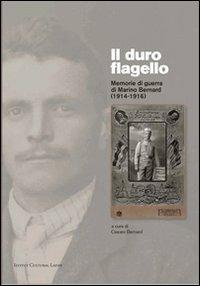 Il duro flagello. Memorie di guerra di Marino Bernard (1914-1916) - copertina