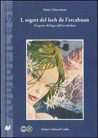 L segret del lech de l'ercabuan-Il segreto del lago dell'arcobaleno. Con CD Audio. Con DVD - Fabio Chiocchetti - copertina