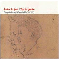 Anter la jent-Tra la gente. Disegni di Luigi Canori (1947-1981). Testo italiano e ladino - copertina