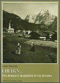 Che egn... Vita rurale e tradizione in Val di Fassa. Studi e documenti di storia orale - Nadia Trentini - copertina
