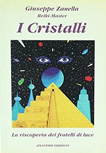 I cristalli... La riscoperta dei fratelli di luce - Giuseppe Zanella - copertina