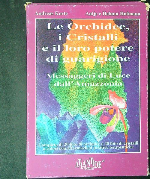 Le orchidee, i cristalli e il loro potere di guarigione. Messaggeri di luce dall'Amazzonia. Con 40 carte