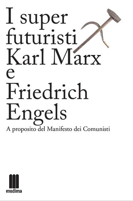 I super futuristi Karl Marx e Friedrich Engels. A proposito del Manifesto dei comunisti - copertina