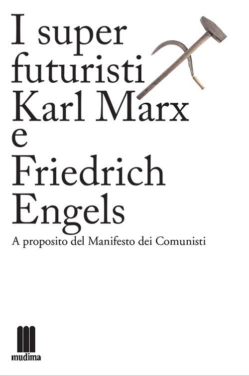 I super futuristi Karl Marx e Friedrich Engels. A proposito del Manifesto dei comunisti - copertina