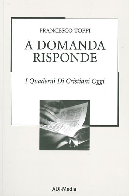 A domanda risponde. I quaderni di Cristiani Oggi. Vol. 3 - Francesco Toppi - copertina