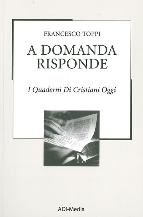 A domanda risponde. I quaderni di Cristiani Oggi. Vol. 3 - Francesco Toppi - copertina