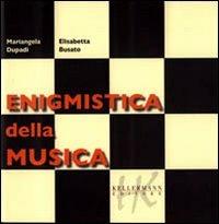 Enigmistica della musica - Mariangela Dupadi,Elisabetta Busato - copertina