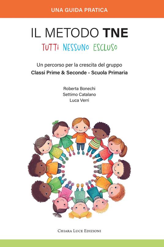 Il metodo TNE Tutti Nessuno Escluso. Un percorso per la crescita del gruppo Classi Prime & Seconde - Scuola Primaria - Roberta Bonechi,Settimo Catalano,Luca Verri - copertina