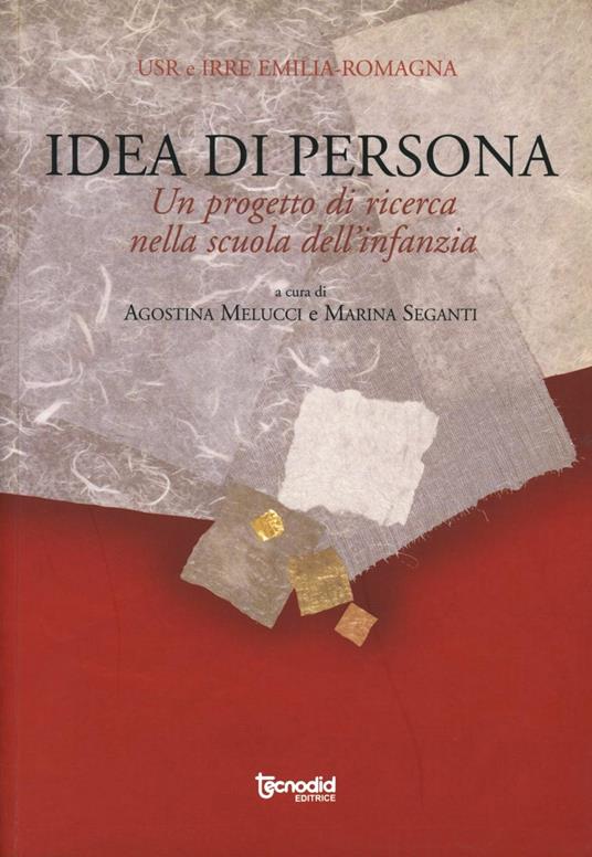 Idea di persona. Un progetto di ricerca nella scuola dell'infanzia - Agostina Melucci,Marina Seganti - copertina