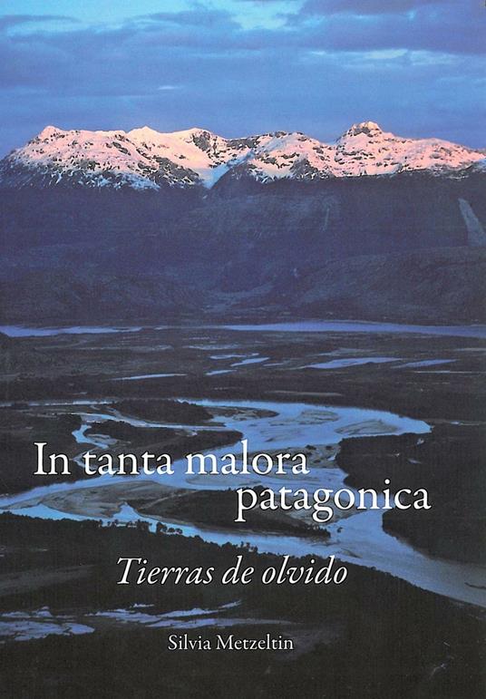 In tanta malora patagonica. Tierras de olvido - Silvia Metzeltin - copertina